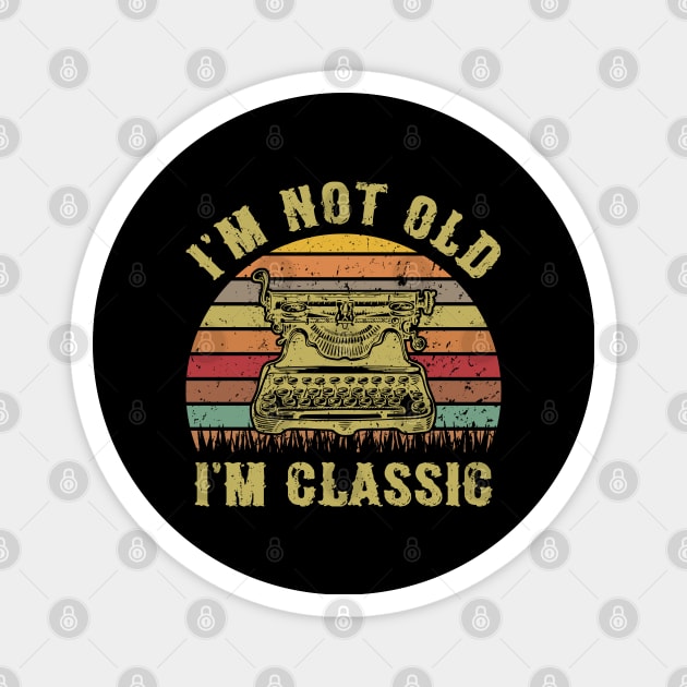 I'm Not Old I'm Classic Funny Writing Machine Vintage Writer Gift Magnet by Marang